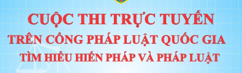 Cuộc thi trực tuyến trên Cổng Pháp luật quốc gia Tìm hiểu Hiến pháp và pháp luật